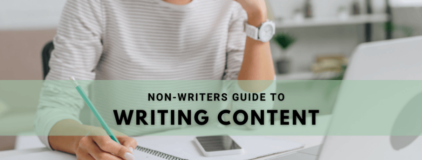 A woman with a pad and pen and the caption reads "non-writers guide to writing content."