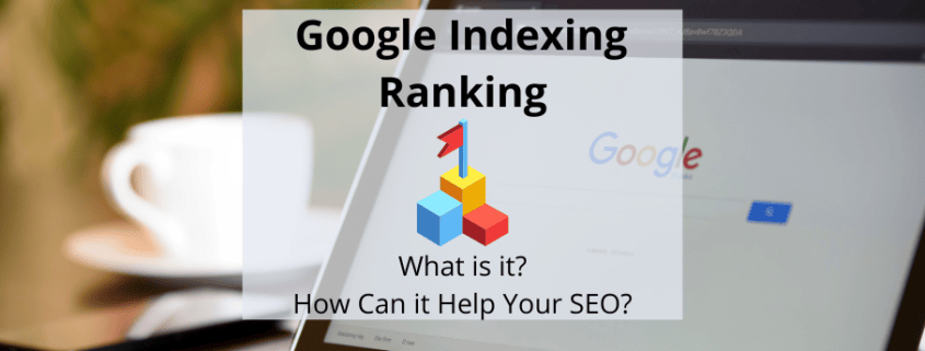 Graphic over an image of a laptop with the caption, "Google Indexing Ranking - What is it?"