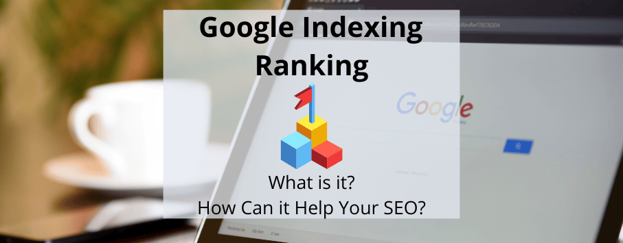 Graphic over an image of a laptop with the caption, "Google Indexing Ranking - What is it?"
