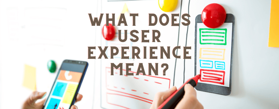 Person holding a smartphone and writing on a white board with the caption What Does User Experience Mean?