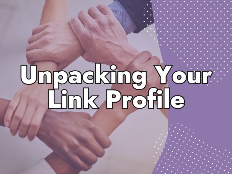 Five hands of diverse people clasp each other's wrists to form a united circle, with the text "Unpacking Your Backlink Profile" overlayed on a purple dotted background.