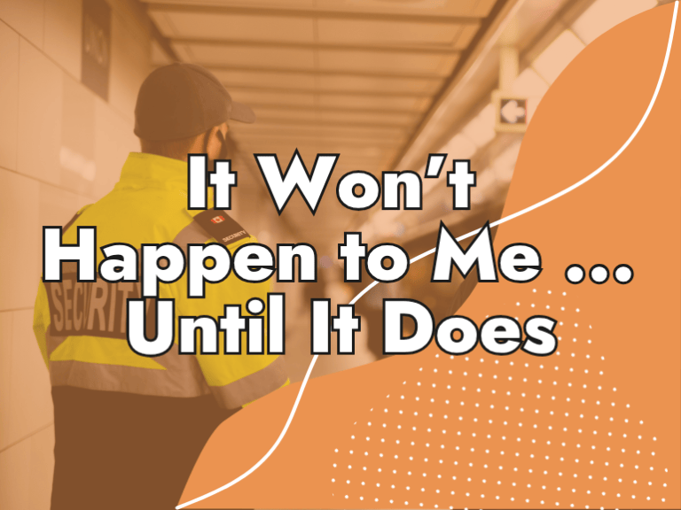 A security guard stands in a hallway. Bold text over the image reads, "It Won’t Happen to Me … Until It Does." Orange and white graphic elements are overlaid.