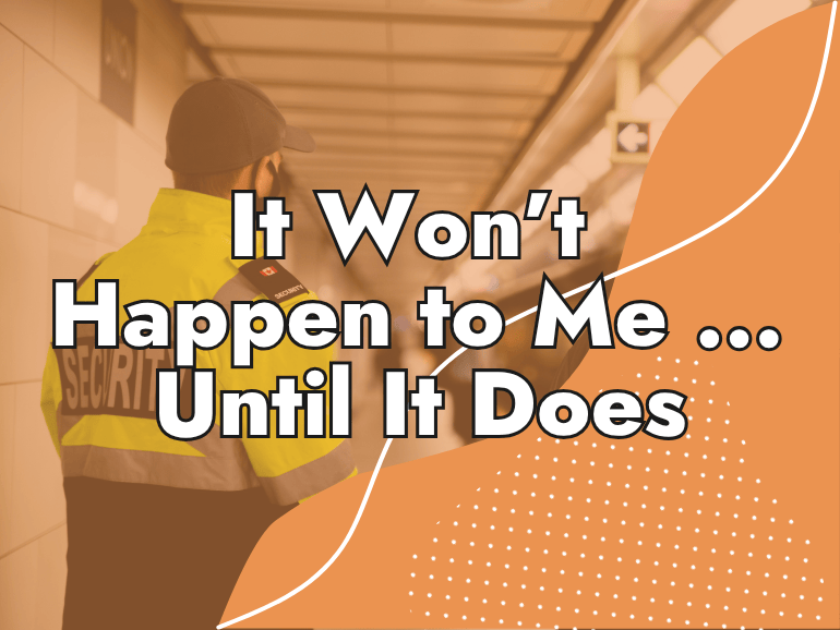 A security guard stands in a hallway. Bold text over the image reads, "It Won’t Happen to Me … Until It Does." Orange and white graphic elements are overlaid.
