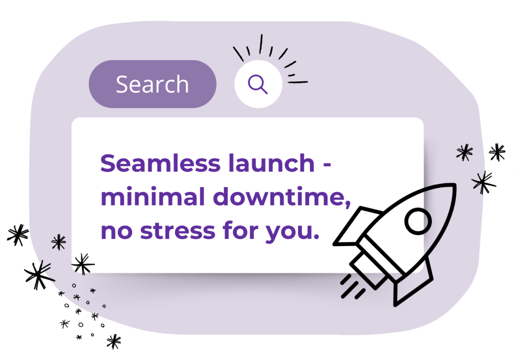 A graphic with a search bar, a search icon, and the text: "Seamless launch - minimal downtime, no stress for you." A rocket icon and star doodles are on the right side. The color scheme is purple and white.
